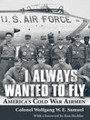 I Always Wanted to Fly (eBook): America's Cold War Airmen